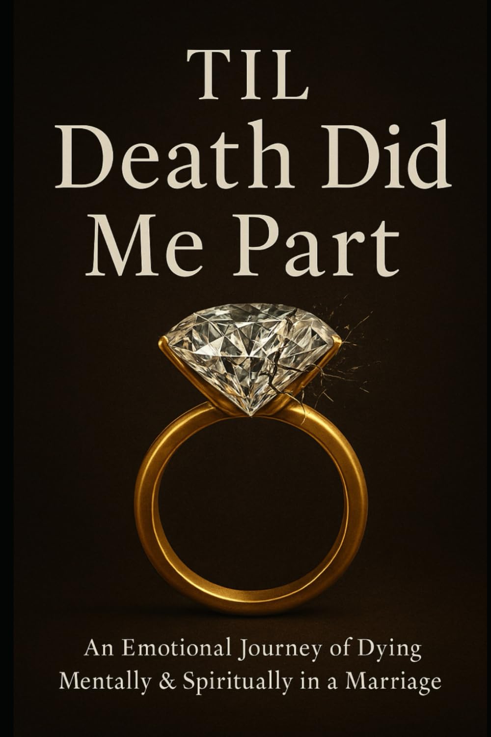 Til Death Did Me Part: An Emotional Journey of Dying Mentally and Spiritually in a Marriage