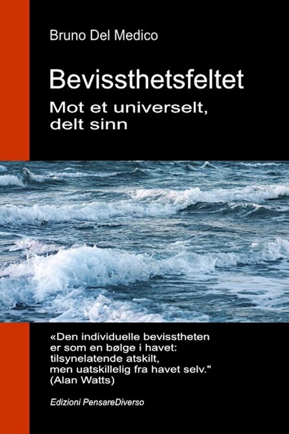 Bevissthetsfeltet. Mot et universelt, delt sinn: Den nye teorien om felt forvandler det individuelle bevisstheten til en kosmisk realitet. ((NOR) ... Publikasjoner av Bruno Del Medico på norsk.)