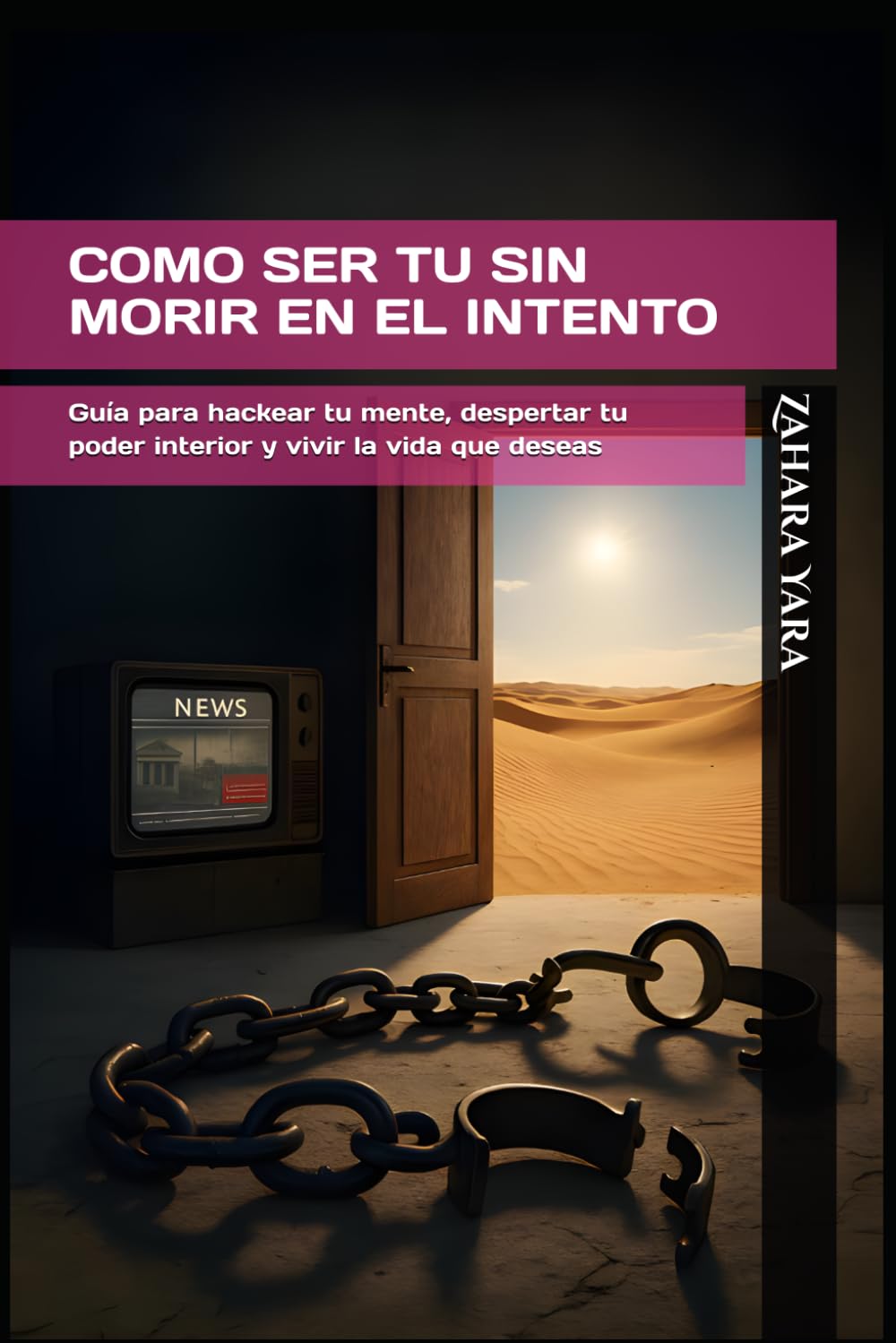 COMO SER TU SIN MORIR EN EL INTENTO: Guía para hackear tu mente, despertar tu poder interior y vivir la vida que deseas