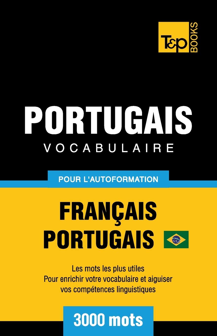 Portugais Vocabulaire - Français-Portugais Brésilien - pour l'autoformation - 3000 mots: Les mots les plus utiles - Pour enrichir votre vocabulaire et ... linguistiques: 245 (French Collection)