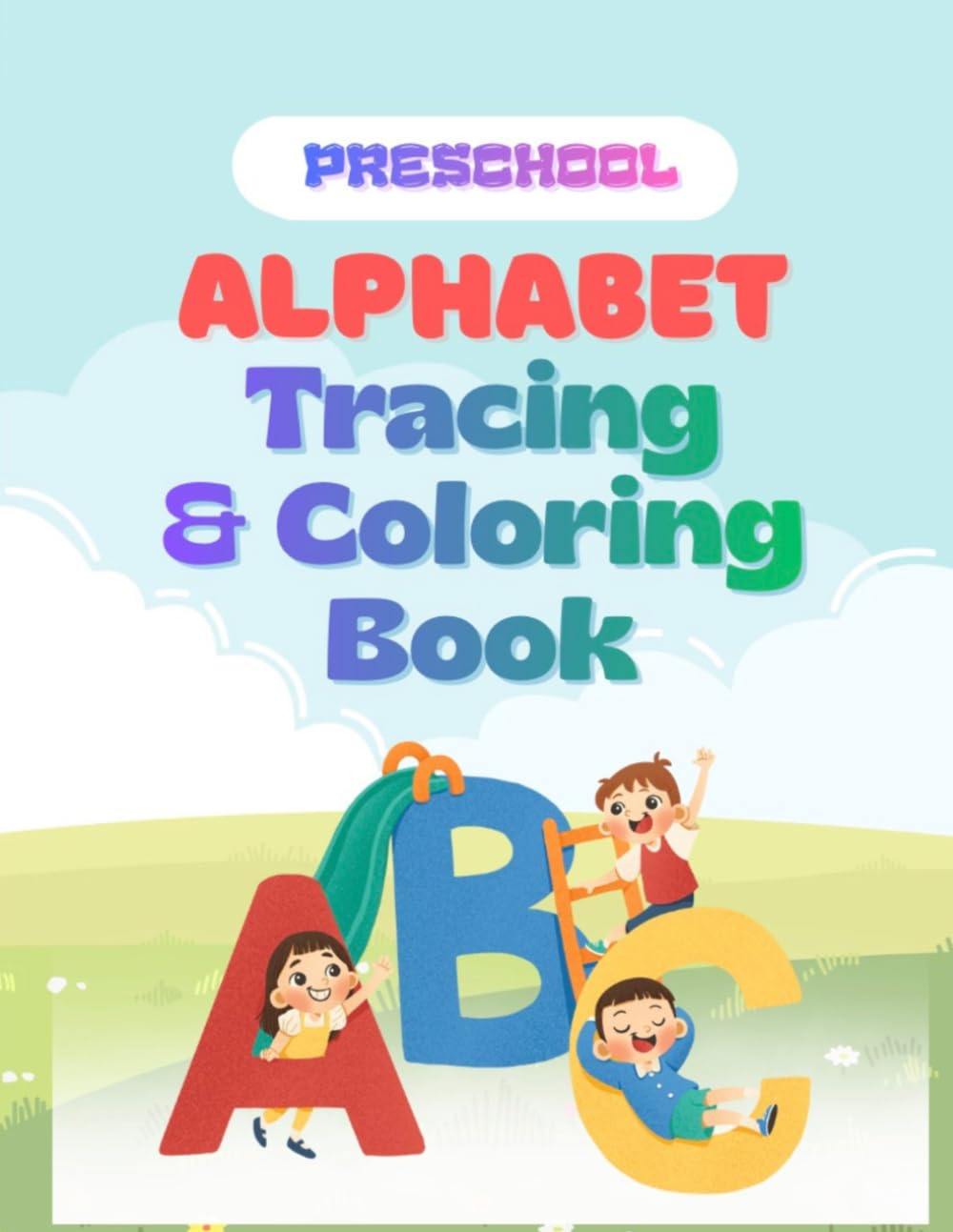 Preschool Alphabet Coloring and Tracing Book: Trace Letters, Learn Sounds, and Color Your Way to Kindergarten Readiness