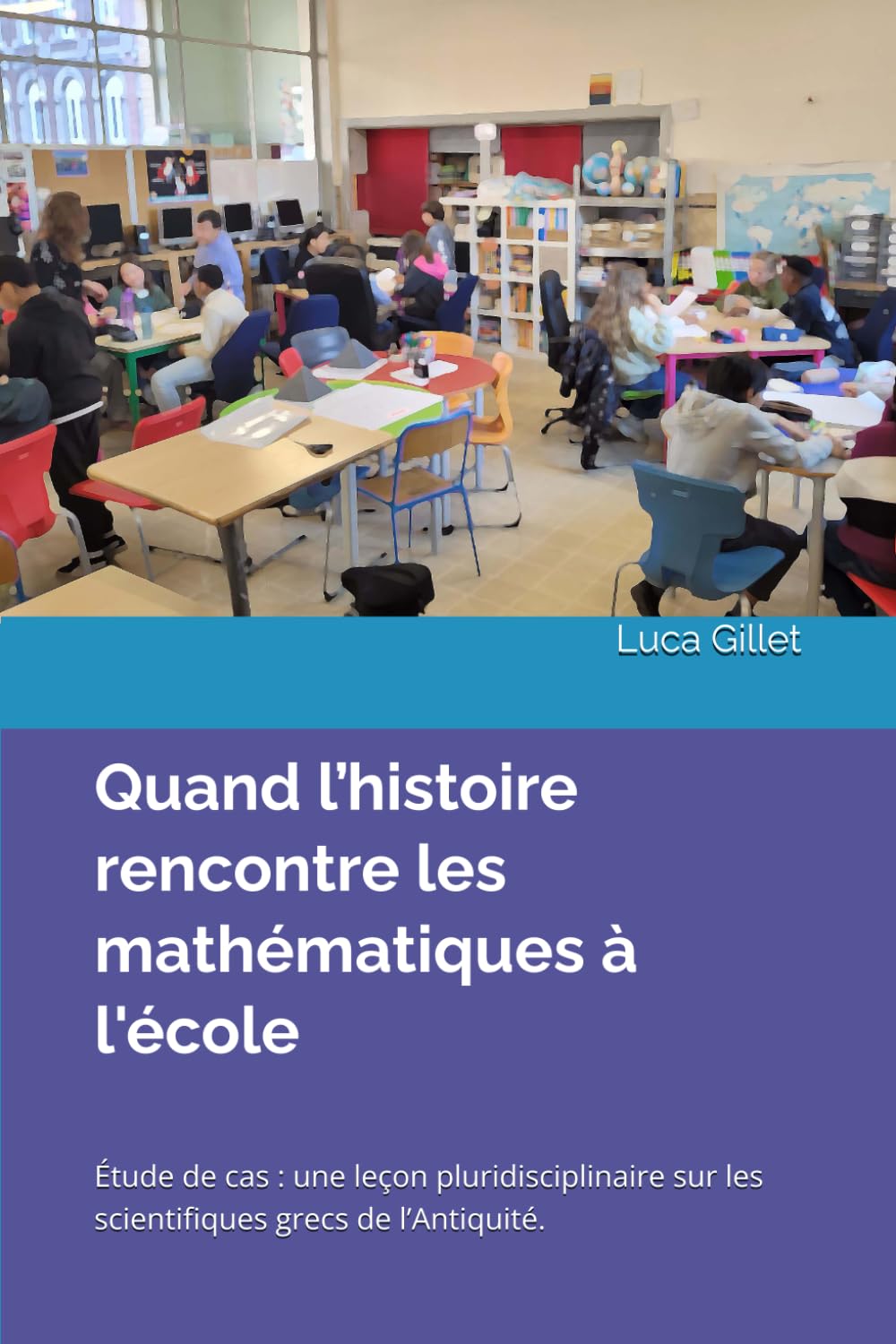 Quand l’histoire rencontre les mathématiques à l'école: Étude de cas : une leçon pluridisciplinaire sur les scientifiques grecs de l’Antiquité.