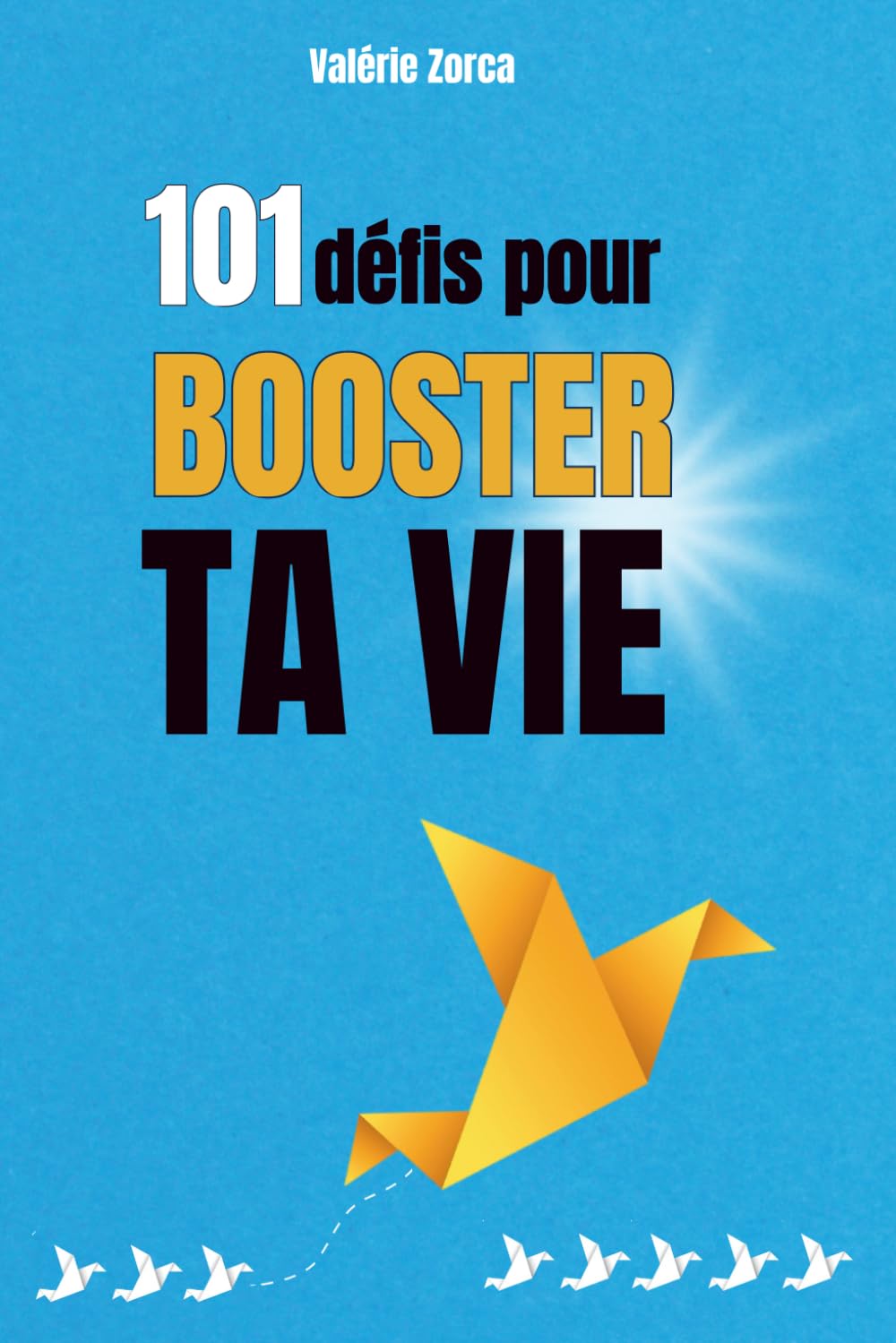 101 défis pour booster ta vie: Challenges pour améliorer ta vie et sortir de ta zone de confort