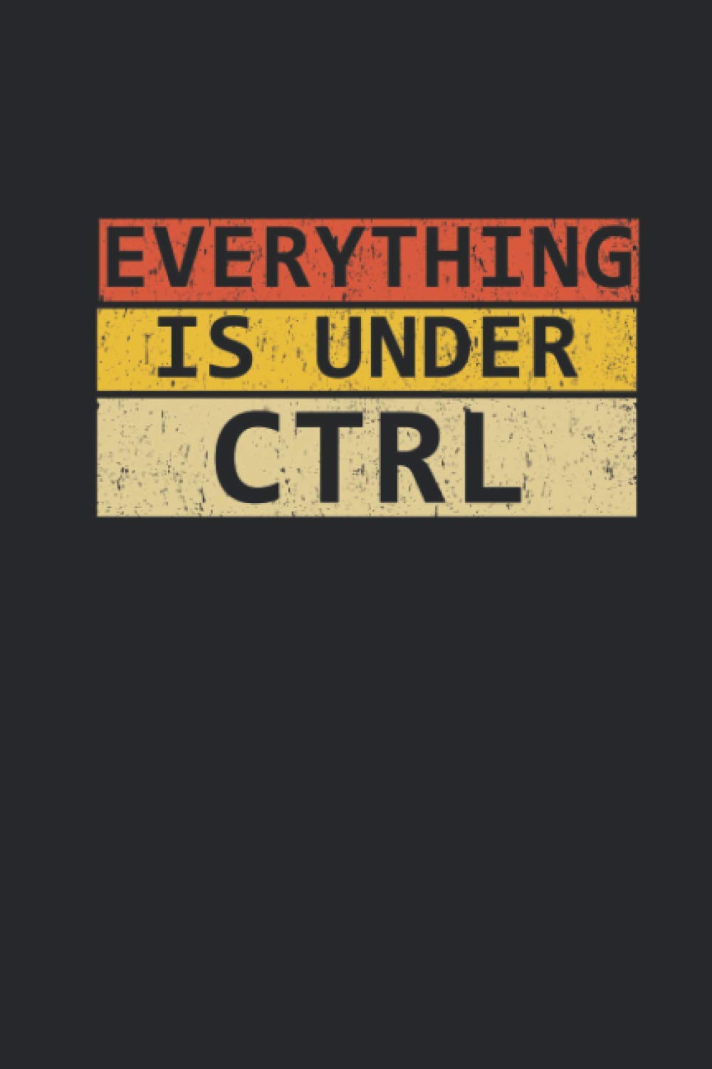 Everything Is Under CTRL: Coding Notizbuch für Software Entwickler, Programmierer, Coder und Nerds [Punktkariert]