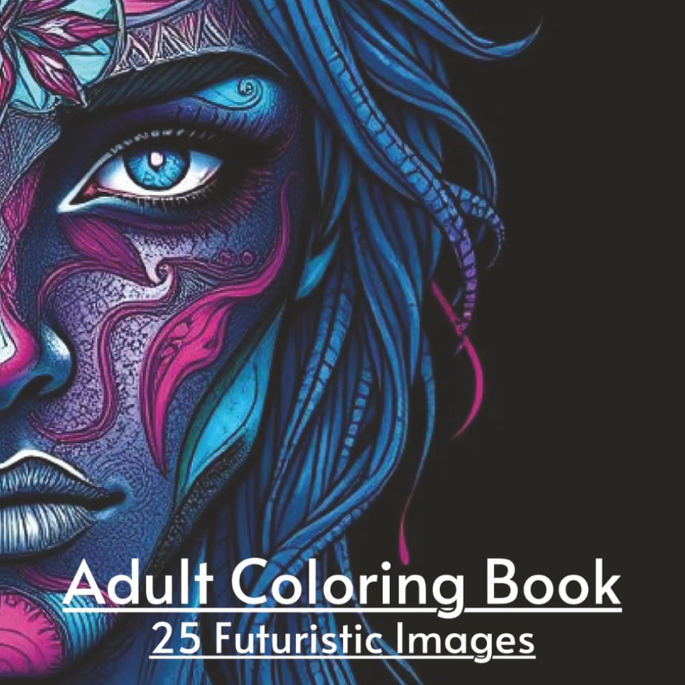 Futuristic Adult Coloring Book: 25 Unique Black & White Illustrations for Stress Relief and Creativity | 55 Pages: Immerse Yourself in Futuristic ... for Relaxation and Mindful Coloring