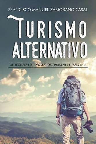 Turismo alternativo: Antecedentes, evolución, presente y porvenir (Spanish Edition)