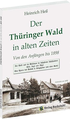 Der Thüringer Wald in alten Zeiten - Von den Anfängen bis 1898: Wald- und Jagdbilder - die Geschichte des Thüringer Waldes. Mit einer Karte.