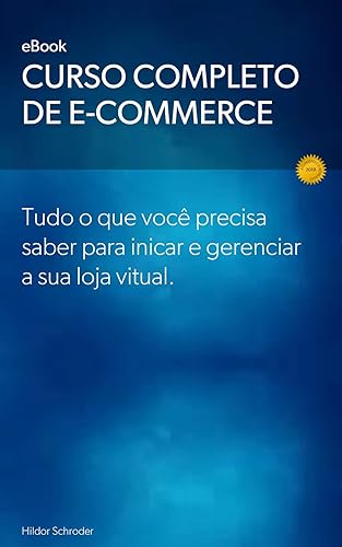 Curso Completo de E-commerce: Curso completo de e-commerce, desde iniciar, planejar, divulgar e gerenciar sua loja virtual