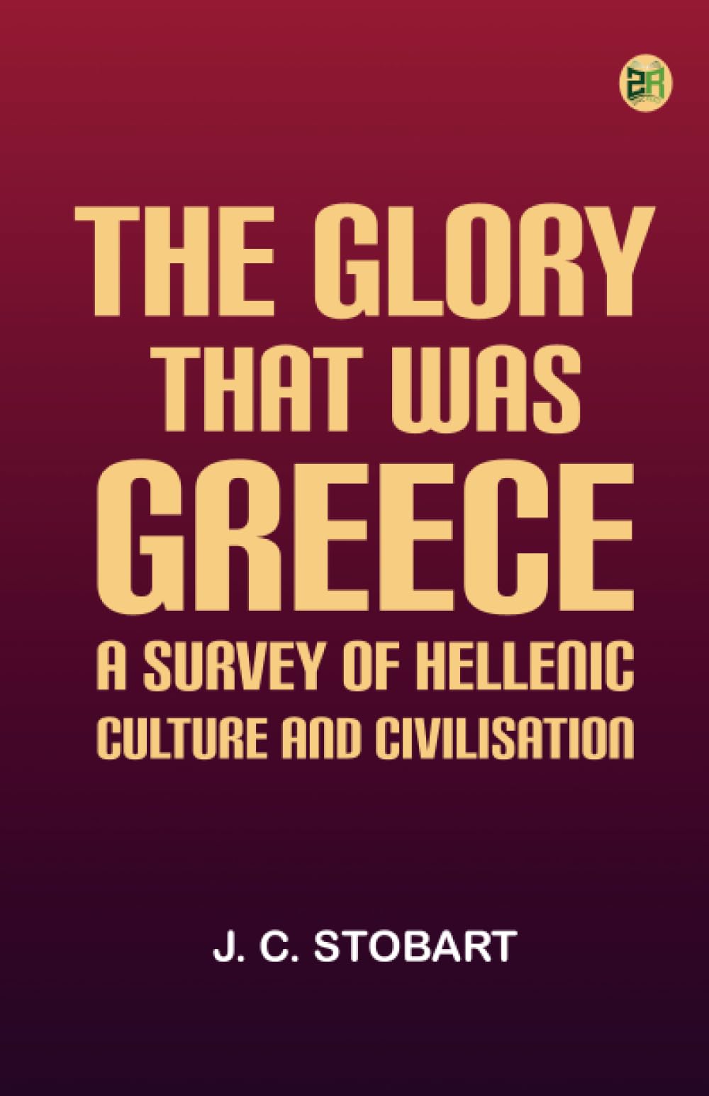 The Glory That Was Greece: a survey of Hellenic culture and civilisation