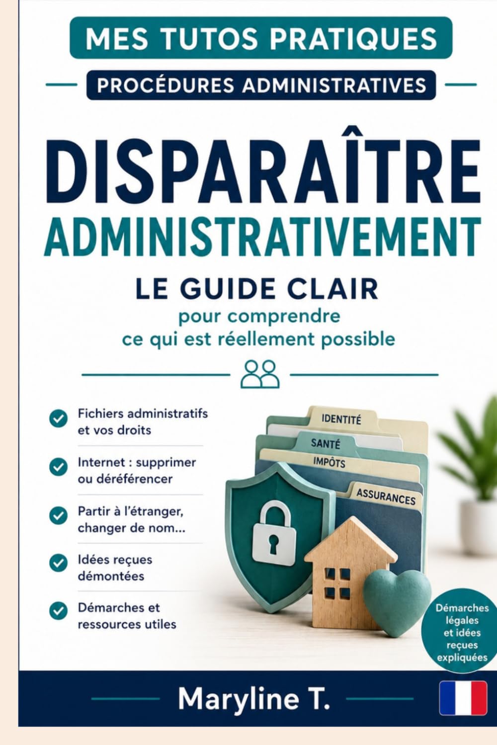Disparaître administrativement: Le guide clair pour comprendre ce qui est réellement possible (Mes Tutos Pratiques - Procédures administratives)