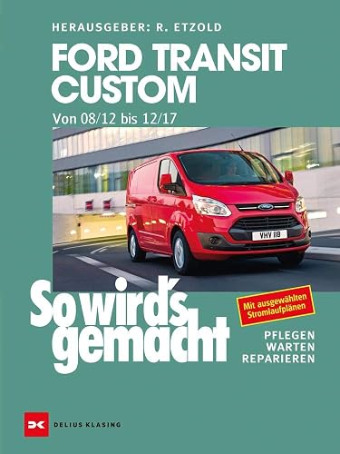 Ford Transit Custom. Von 08/12 bis 12/17: So wird’s gemacht - Band 165