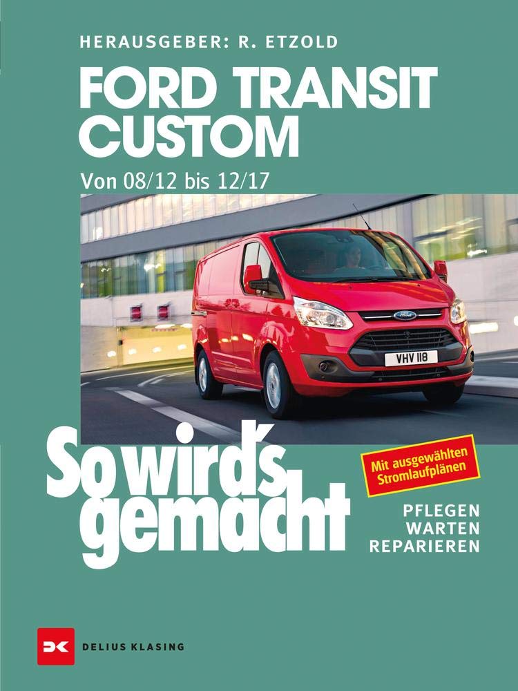 Ford Transit Custom. Von 08/12 bis 12/17: So wird’s gemacht - Band 165