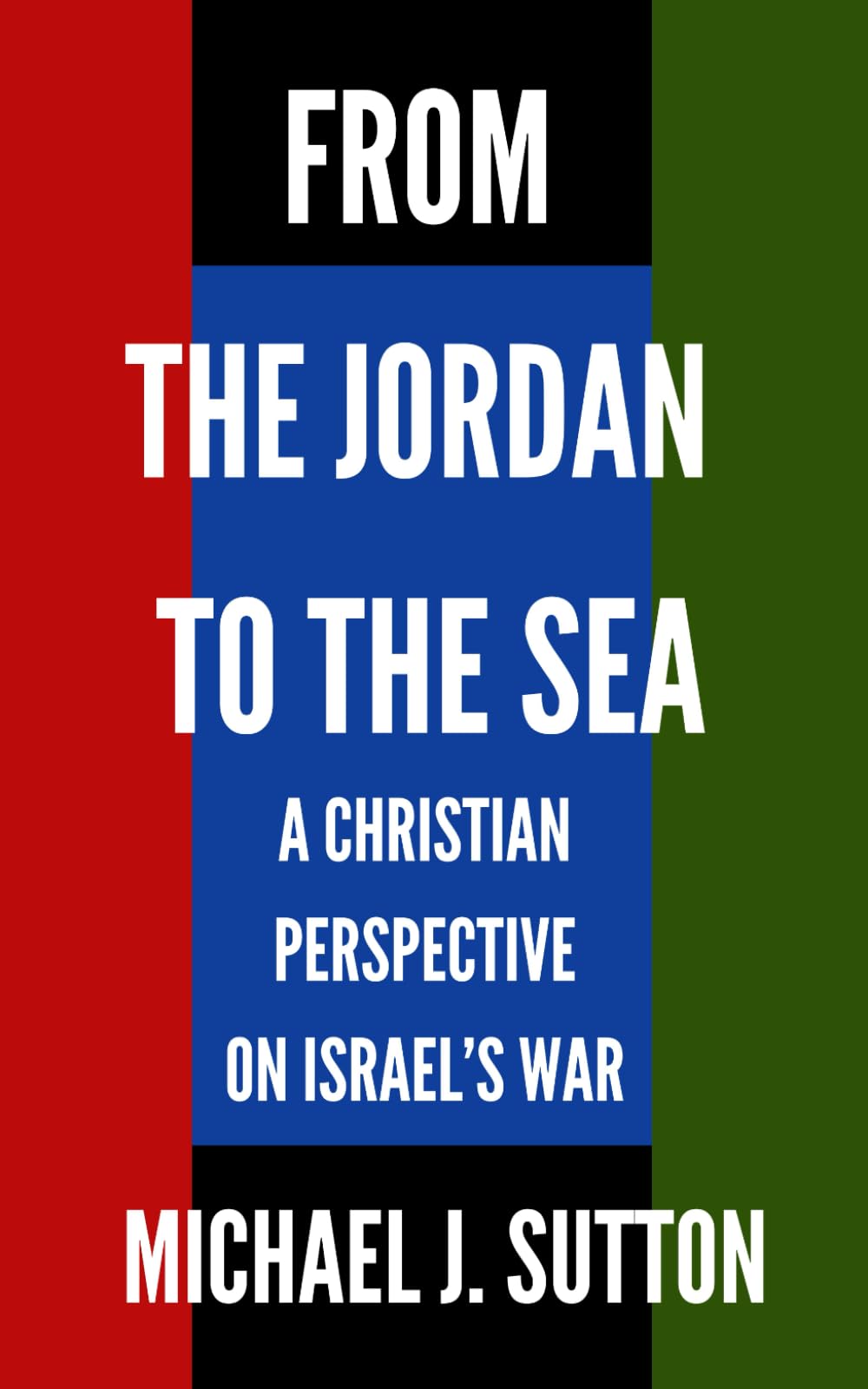 From the Jordan to the Sea: A Christian Response to Israel's War (Freedom Matters Today)