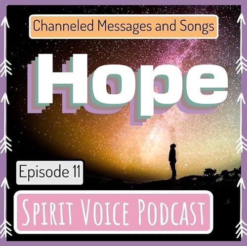 Hope, Channeled Messages and Songs