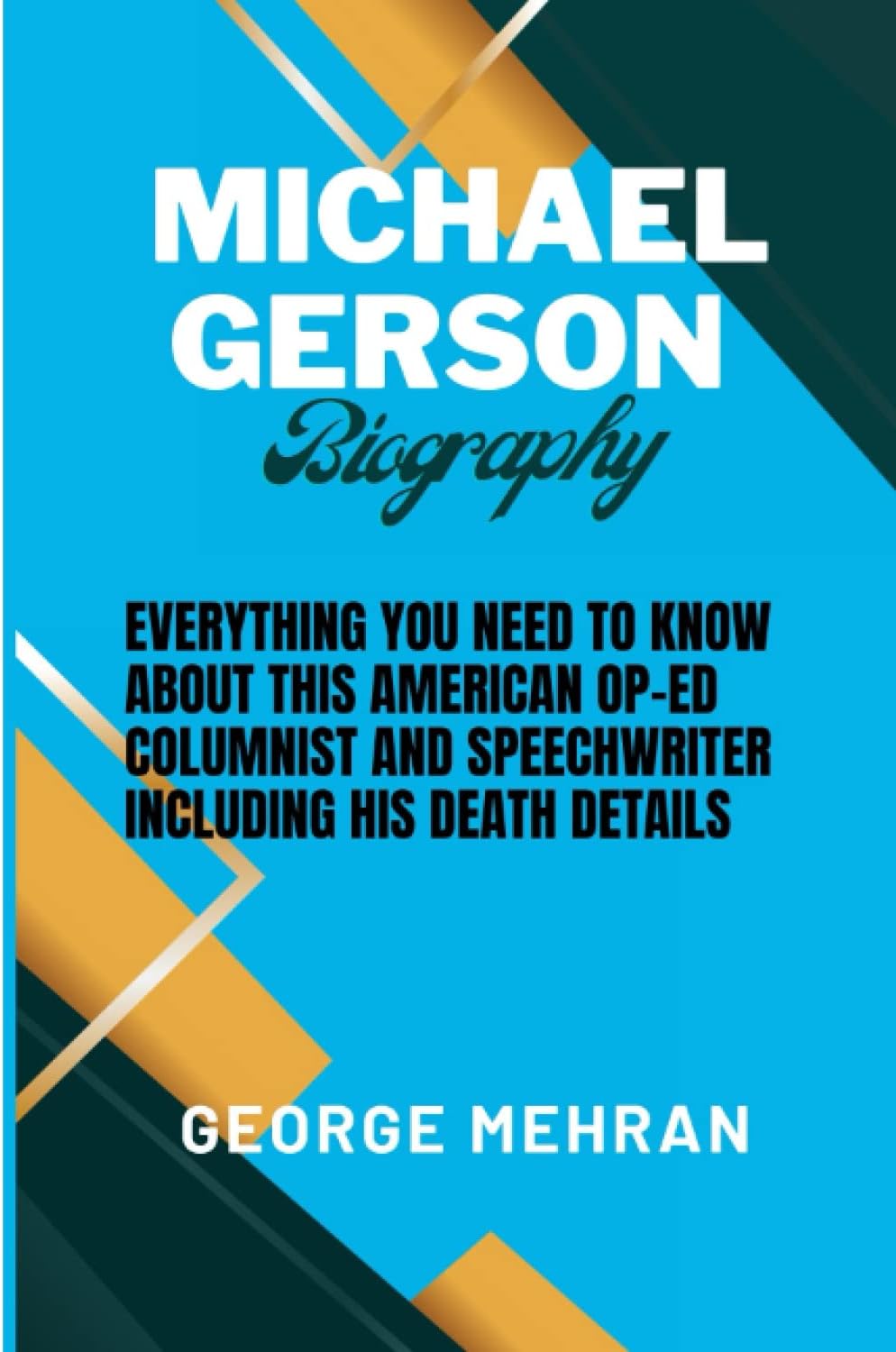 MICHAEL GERSON BIOGRAPHY: EVERYTHING YOU NEED TO KNOW ABOUT THIS AMERICAN OP-ED COLUMNIST AND SPEECHWRITER INCLUDING HIS DEATH DETAILS