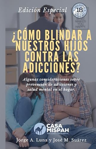 ¿CÓMO BLINDAR A NUESTROS HIJOS CONTRA LAS ADICCIONES?: "Algunas consideraciones sobre prevención y salud mental en el hogar"- (Spanish Edition)