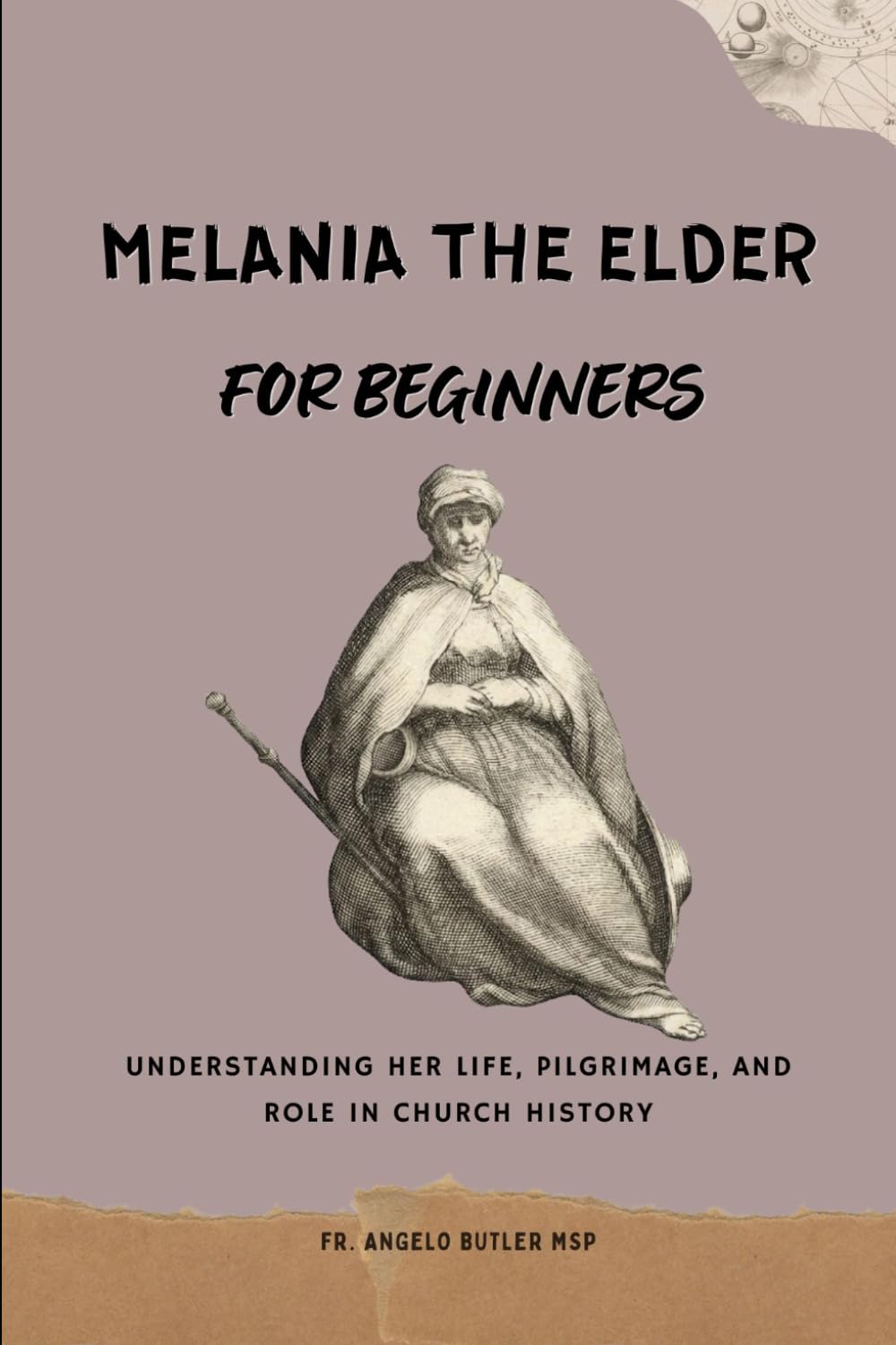 Melania the Elder for Beginners: Understanding Her Life, Pilgrimage, and Role in Church History (EARLY CHURCH HISTORY SERIES: When Christianity Was Young and Dangerous)