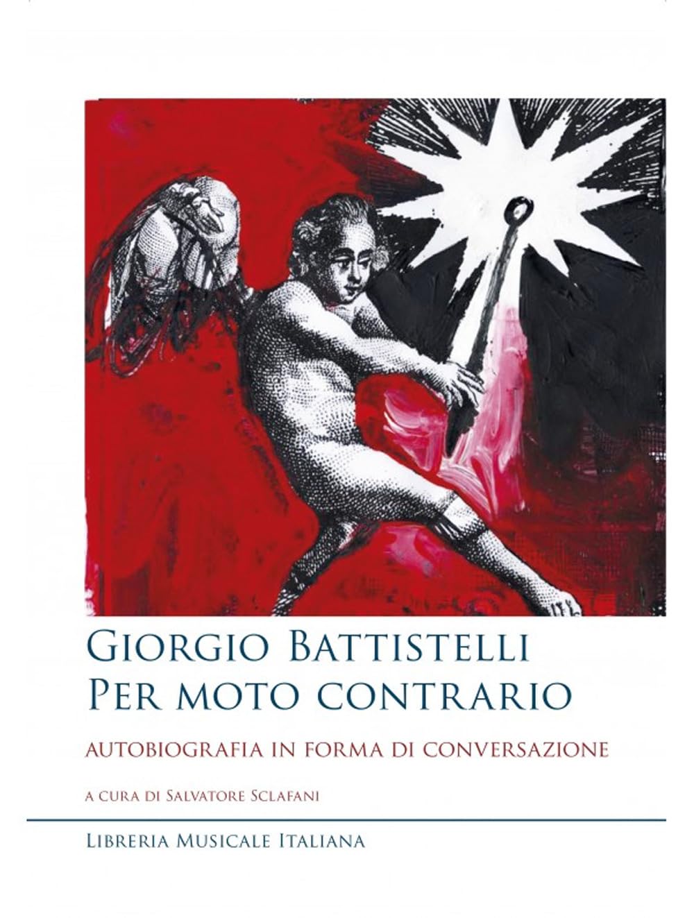 Giorgio Battistelli. Per Moto Contrario. Autobiografia In Forma Di Conversazione - 4