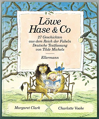 Löwe, Hase & Co: 27 Geschichten aus dem Reich der Fabeln