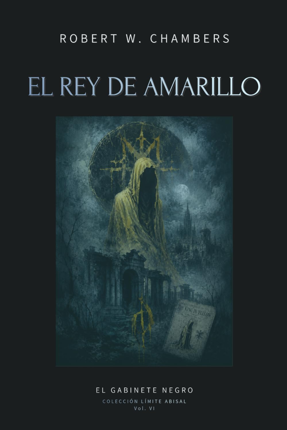 El Rey de Amarillo: Relatos completos del mito prohibido del horror cósmico y la Carcosa