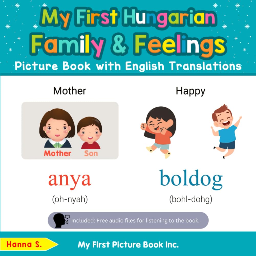 My First Hungarian Family & Feelings Picture Book with English Translations (Teach & Learn Basic Hungarian words for Children)