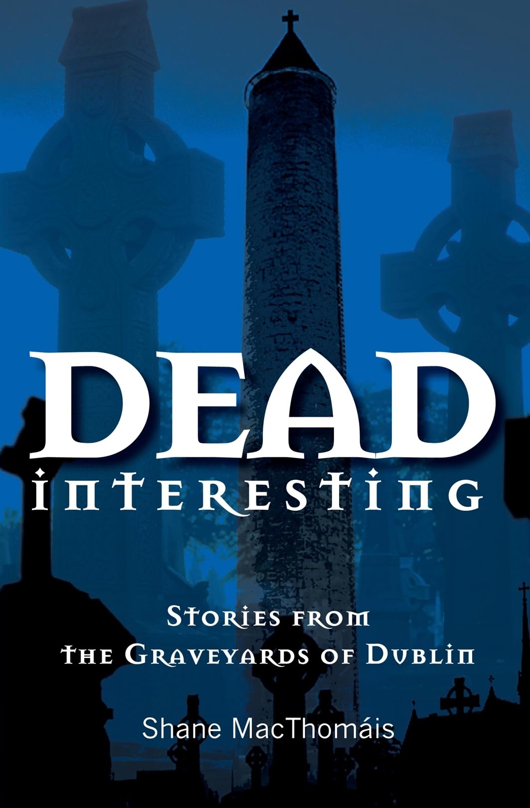 Dead Interesting: Stories from the Graveyards of Dublin (Glasnevin Trust) By Sh