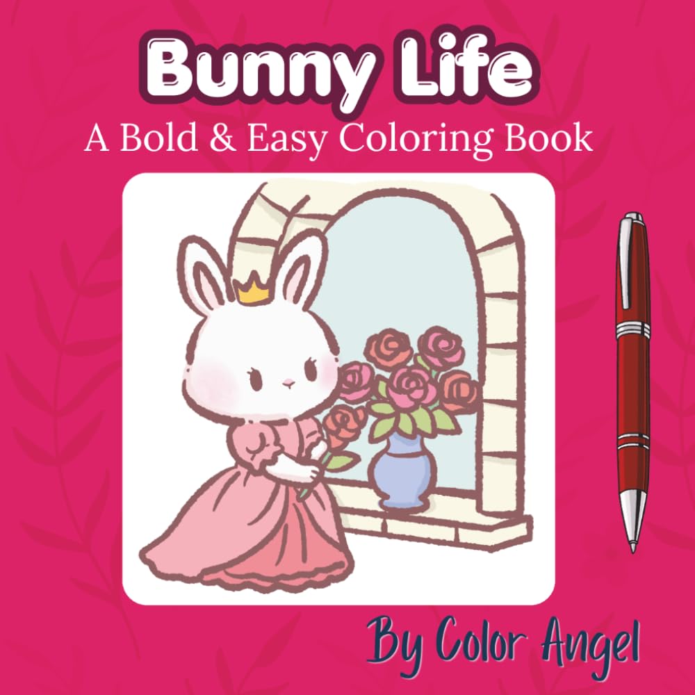 Bunny Life - Coloring Book: Bold and easy coloring to relax and unwind. 30 cozy bunny life scenes to color. (Bold & Easy Whimsical Style Coloring Books)