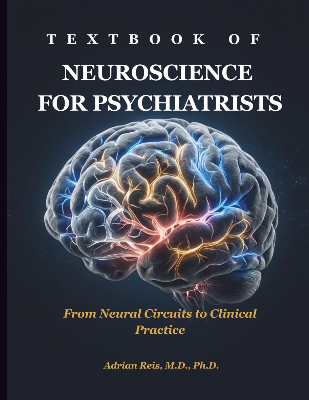 Textbook of Neuroscience for Psychiatrists: From Neural Circuits to Clinical Practice