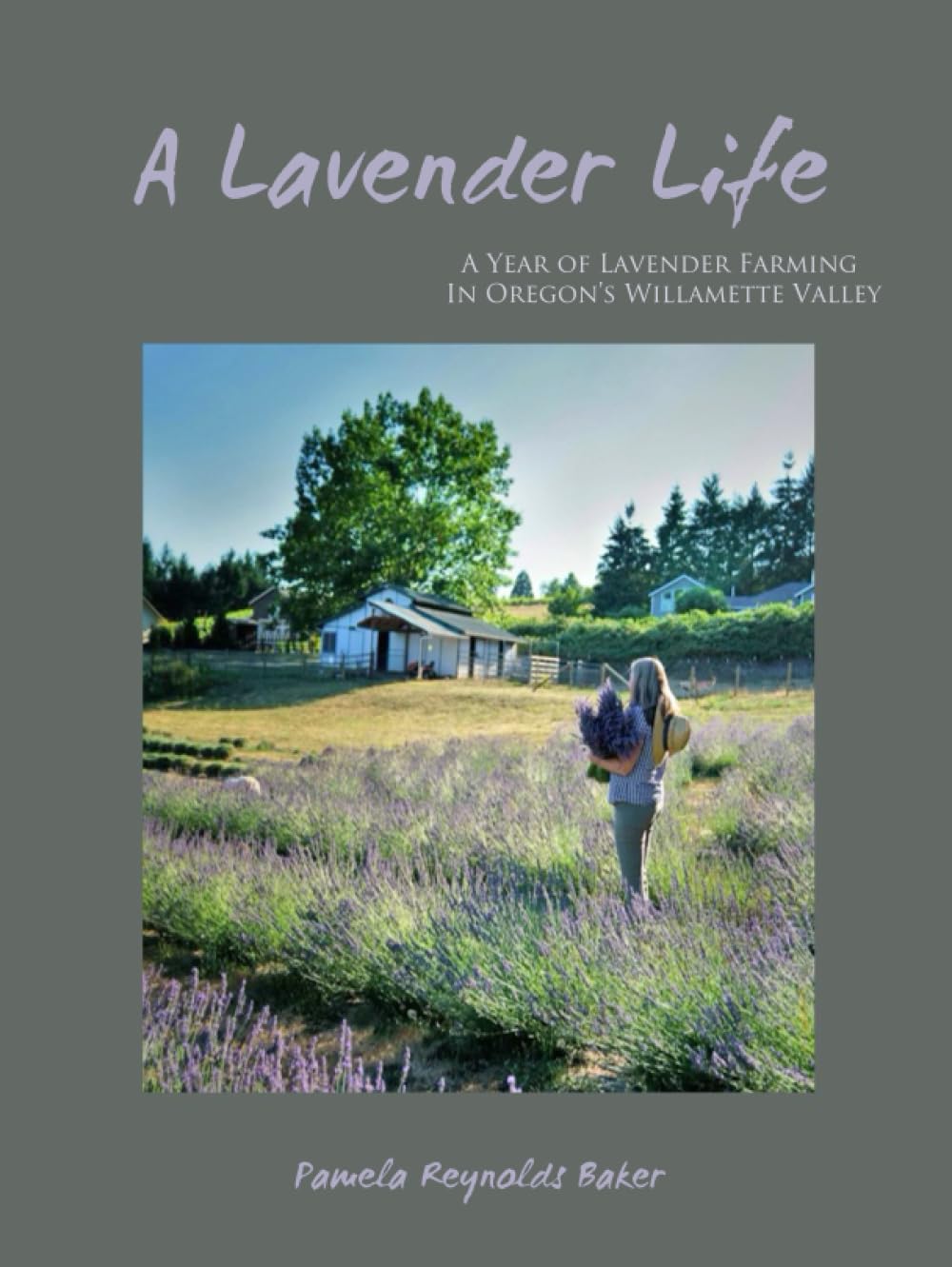 A Lavender Life: A Year of Lavender Farming in Oregon's Willamette Valley      Hardcover – June 1, 2023