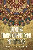 Creating Transformational Metaphors 0978370430 Book Cover