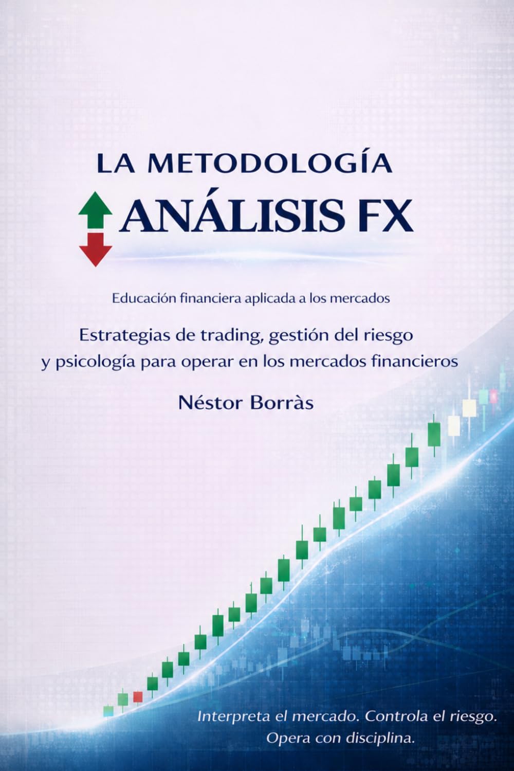 LA METODOLOGÍA ANÁLISIS FX: Estrategias de trading, gestión del riesgo y psicología para operar en los mercados financieros