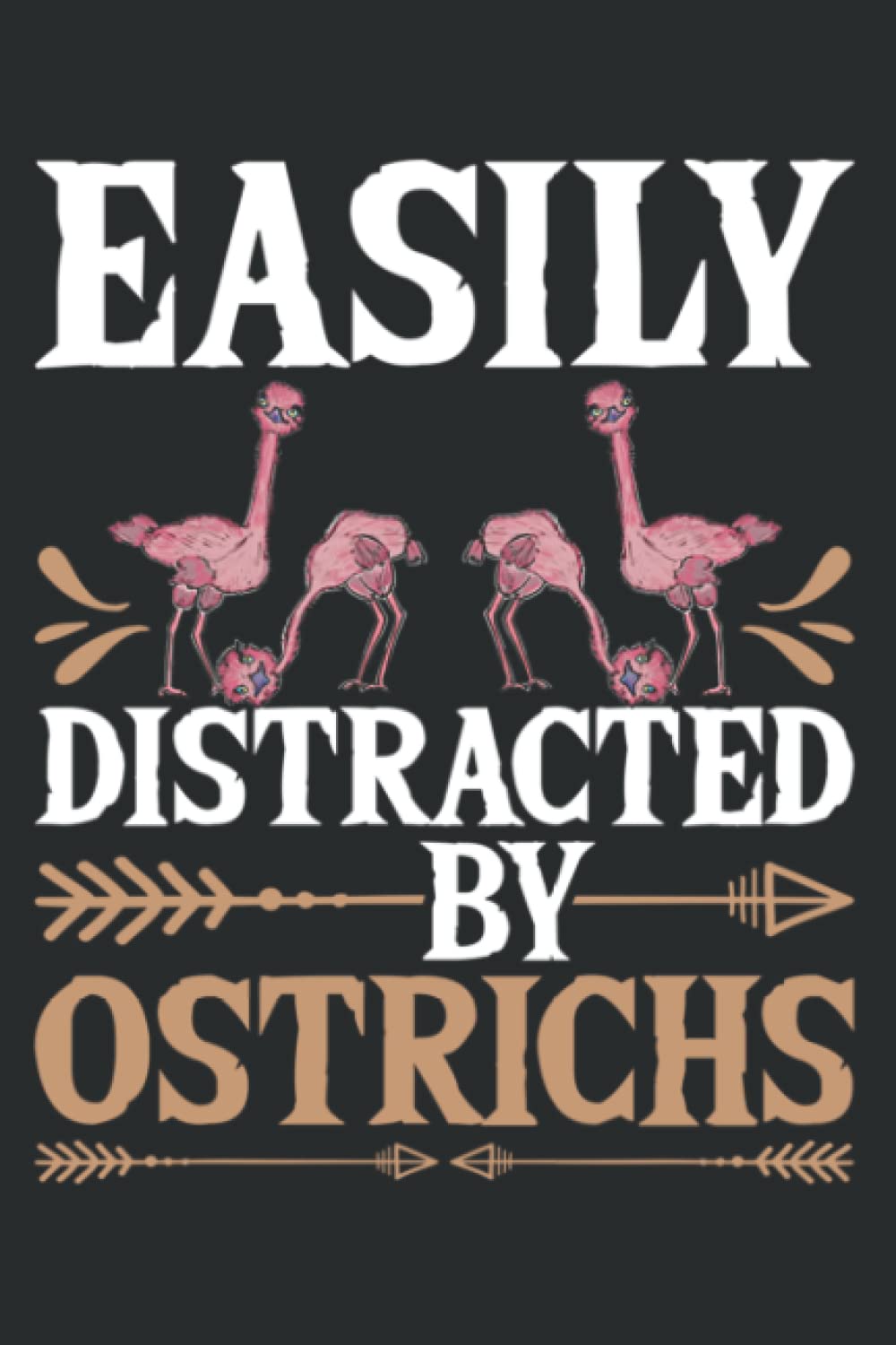 Ostrich Farmer Gift Idea Easily Distracted by Ostriches: Ruled Notebook/Journal - Lined Journal with Matte Finish Cover, 6" x 9", Perfect for School, Office & Home