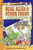 Bugs, Slugs & Other Thugs: Controlling Garden Pests Organically