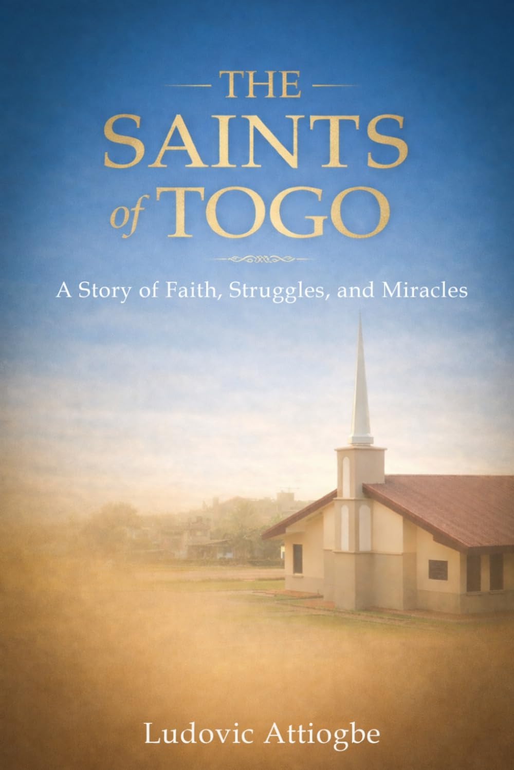 THE SAINTS OF TOGO: A Story of Faith, Struggles, and Miracles