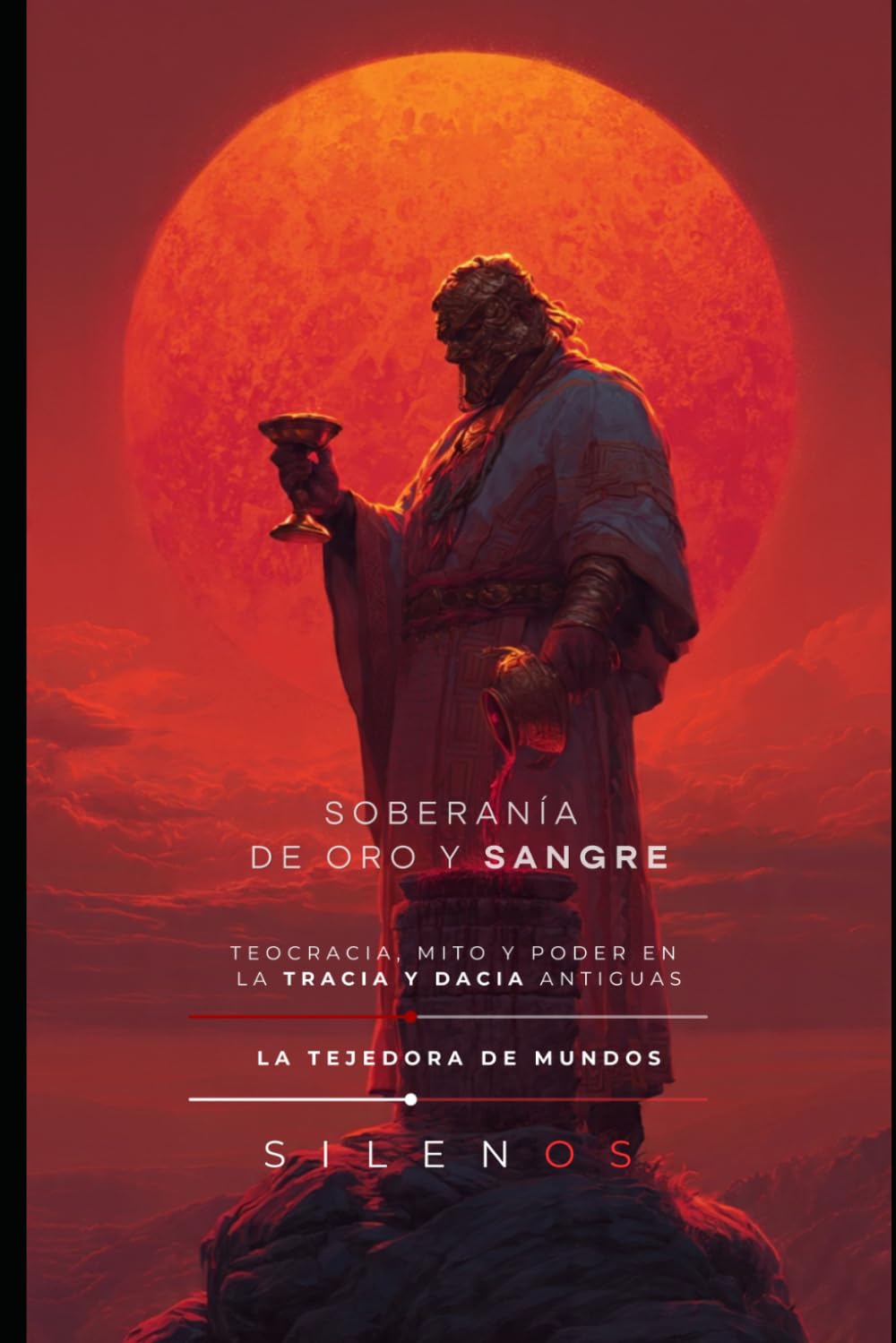 SOBERANÍA DE ORO Y SANGRE: Teocracia, Mito y Poder en la Tracia y Dacia Antiguas (CULTURAS DEL MUNDO)