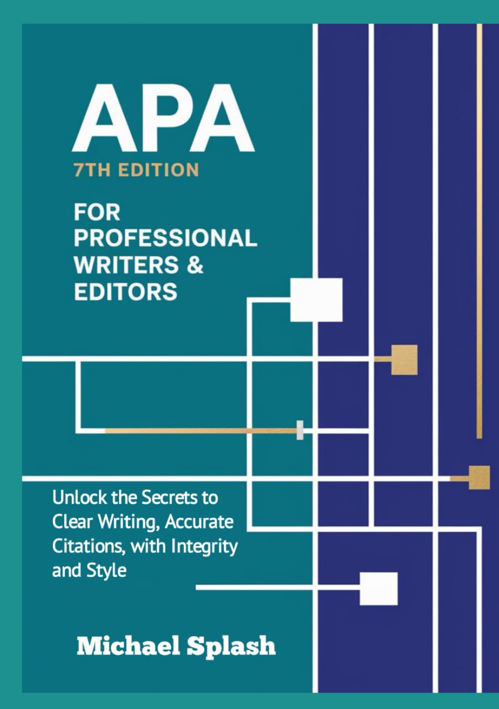 APA 7th Edition for Professional Writers & Editors: Unlock the Secrets to Clear Writing, Accurate Citations, with Integrity and Style