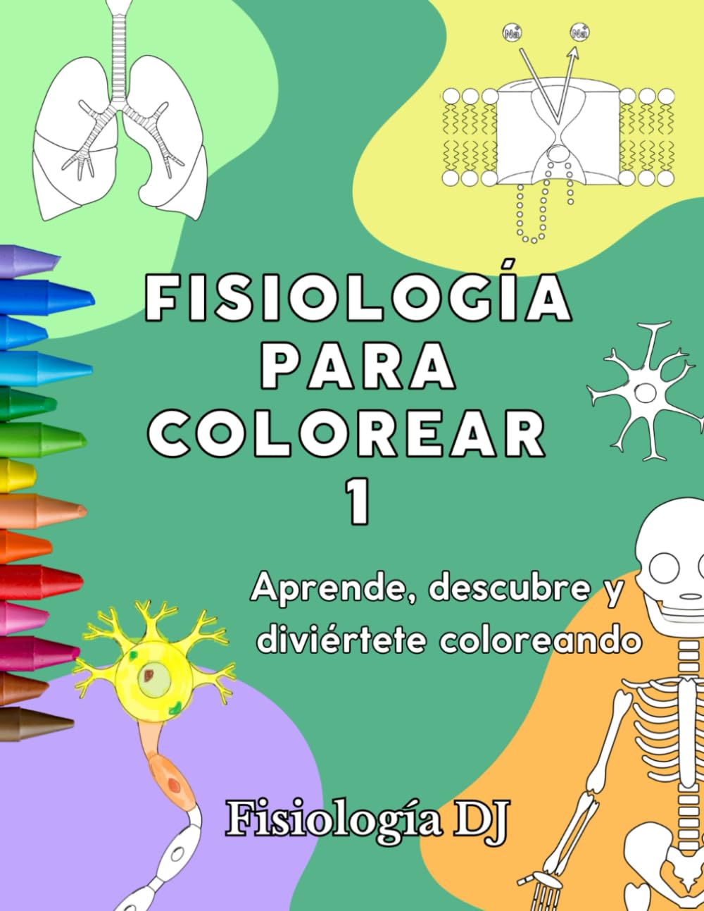 Fisiología para colorear 1: Aprende, descubre y diviértete coloreando (Spanish Edition)