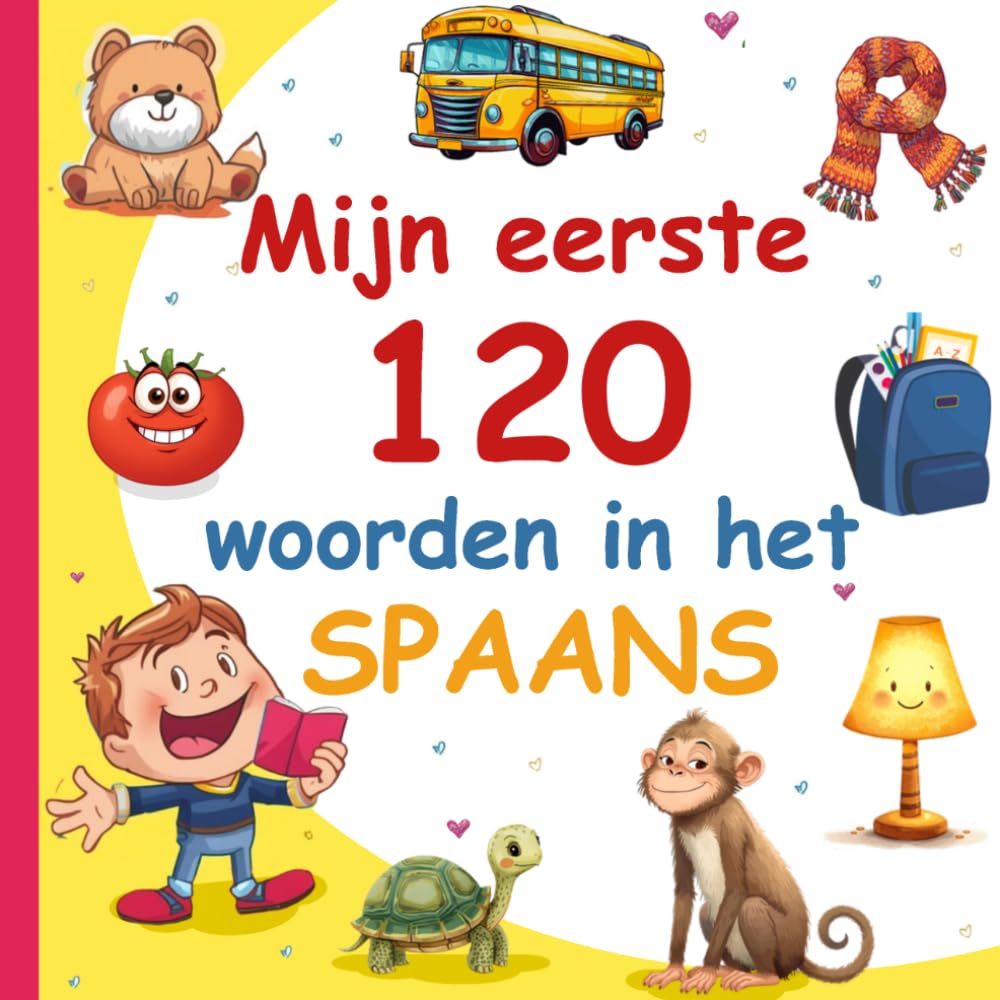 Mijn Eerste 120 Woorden In Het Spaans: Leer Spaans, een tweetalig Nederlands - Spaans afbeeldingenwoordenboek voor kinderen.