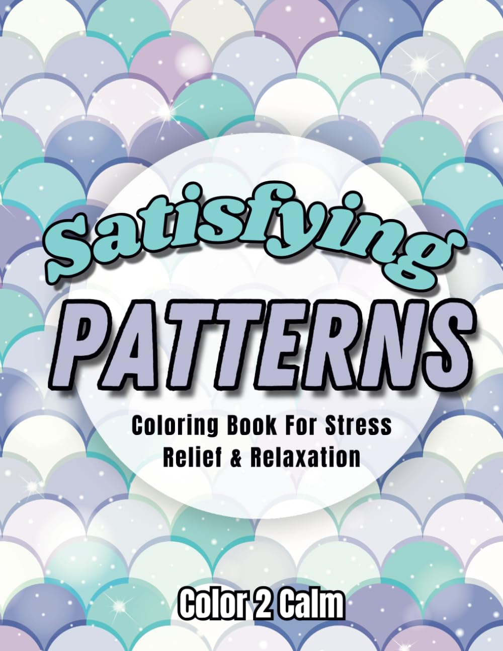 Satisfying Patterns Coloring Book for All Ages: Easy Geometric Shapes and Bold Patterns with thick lines | Hours of Coloring, Stress & Anxiety Relief