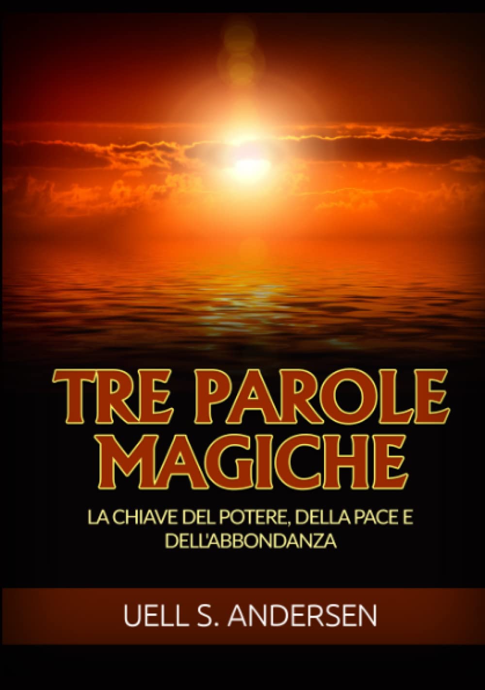 Tre Parole Magiche: La chiave del potere, della pace e dell'abbondanza