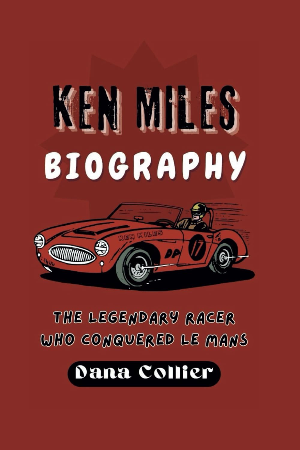 KEN MILES BIOGRAPHY: The Legendary Racer Who Conquered Le Mans