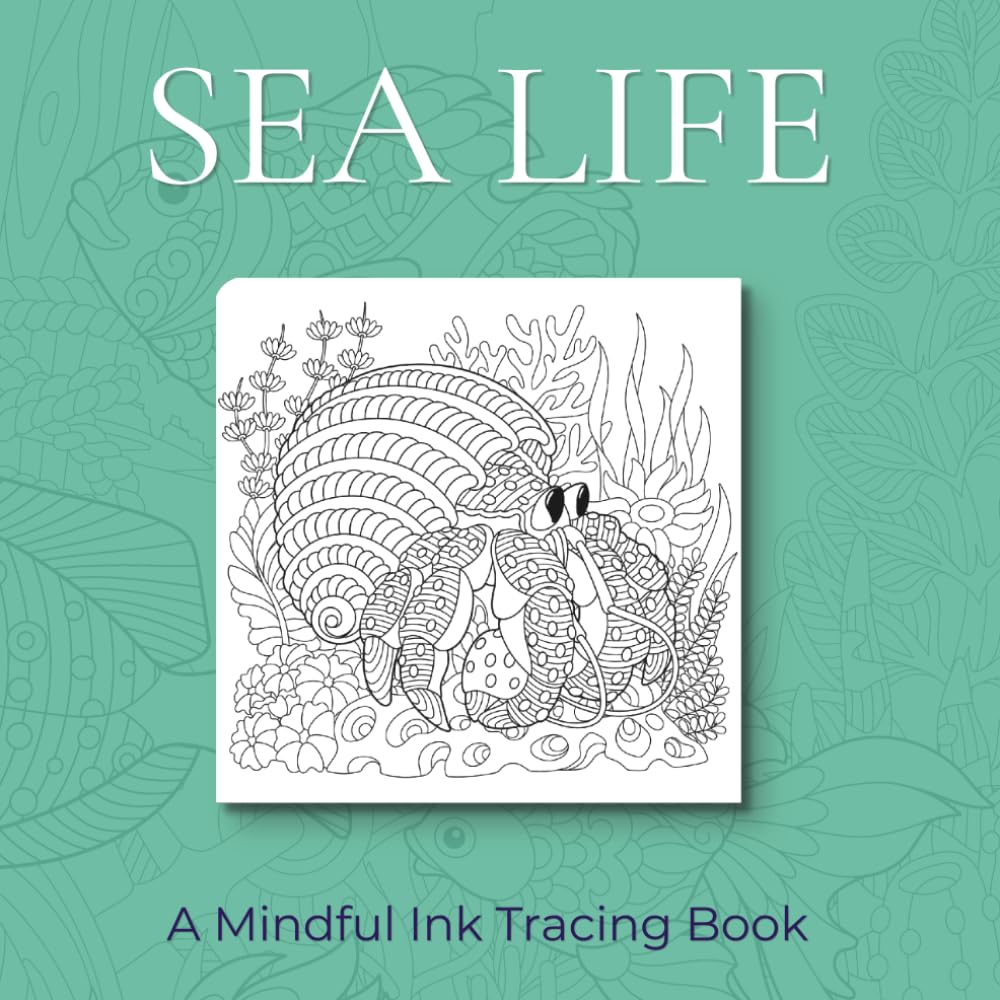 Sea Life - Ink Tracing Book: 30 Relaxing Ocean-Themed Designs to Trace for Calm, Creativity and Mindfulness