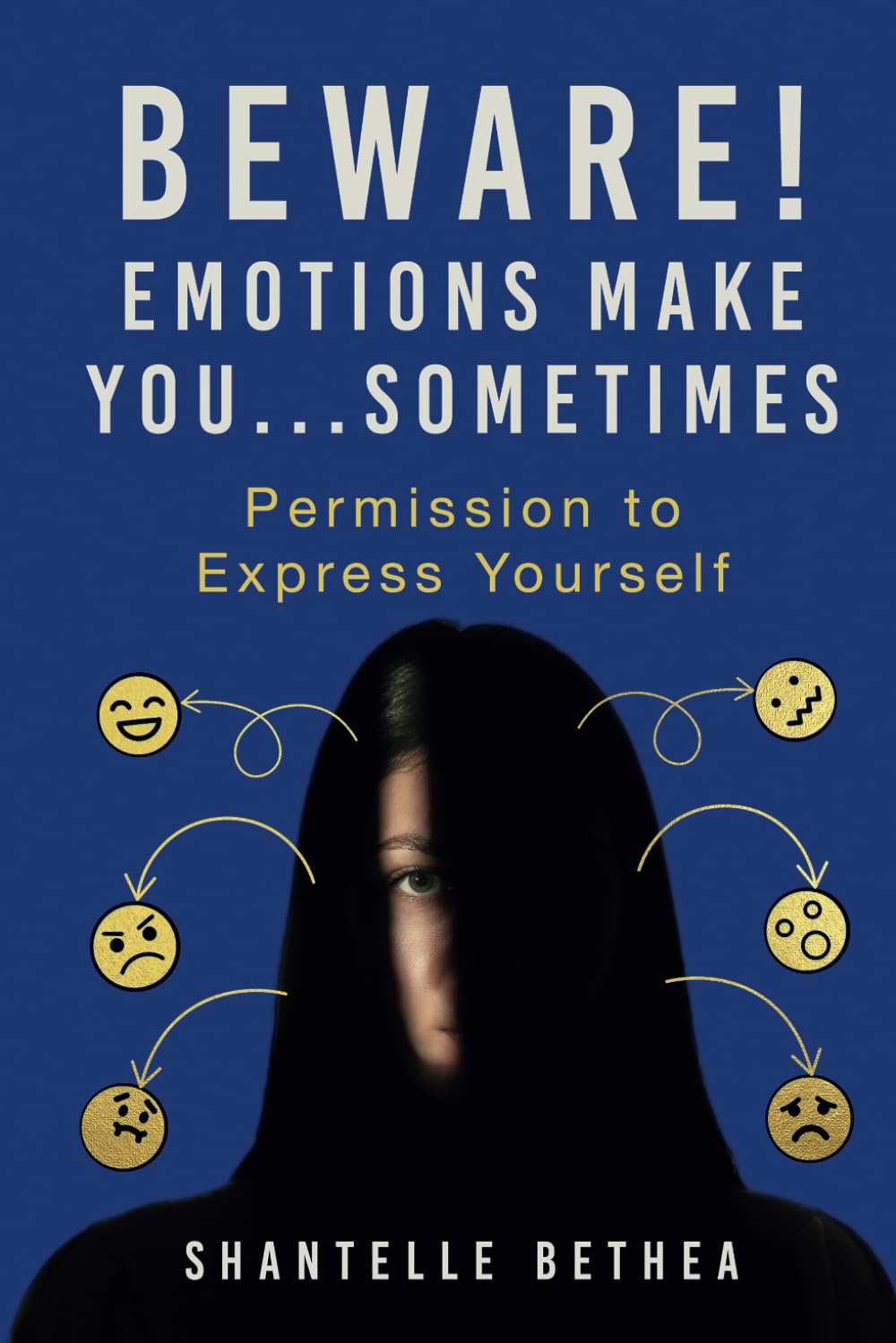 Beware! Emotions Make You _____ Sometimes: Permission to Express Yourself