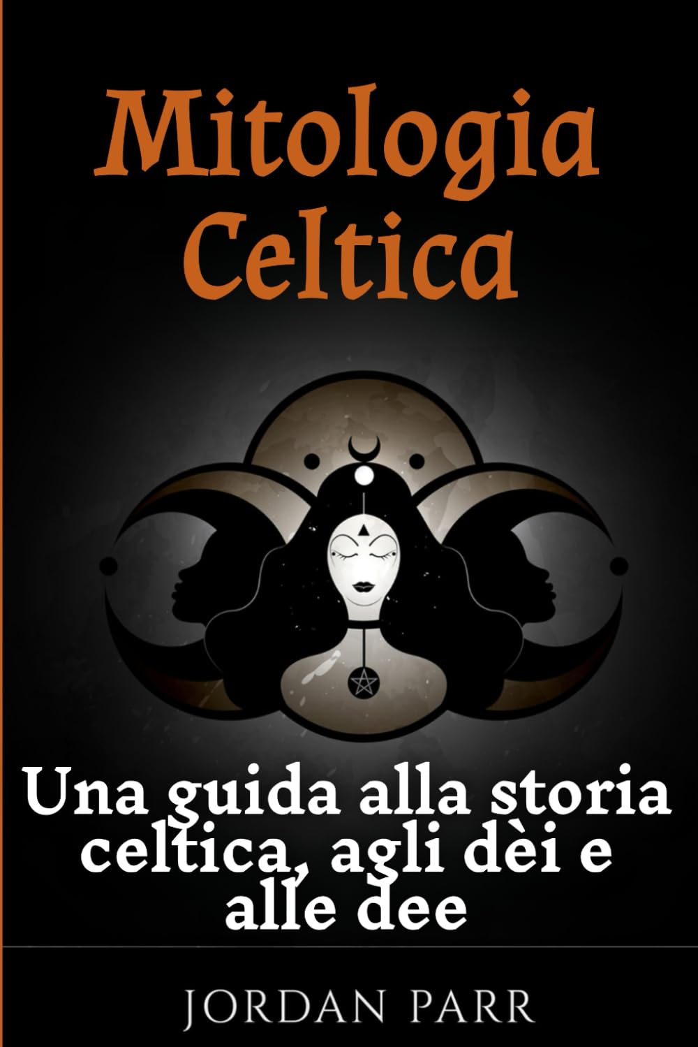 Mitologia Celtica: Una guida alla storia celtica, agli dèi e alle dee
