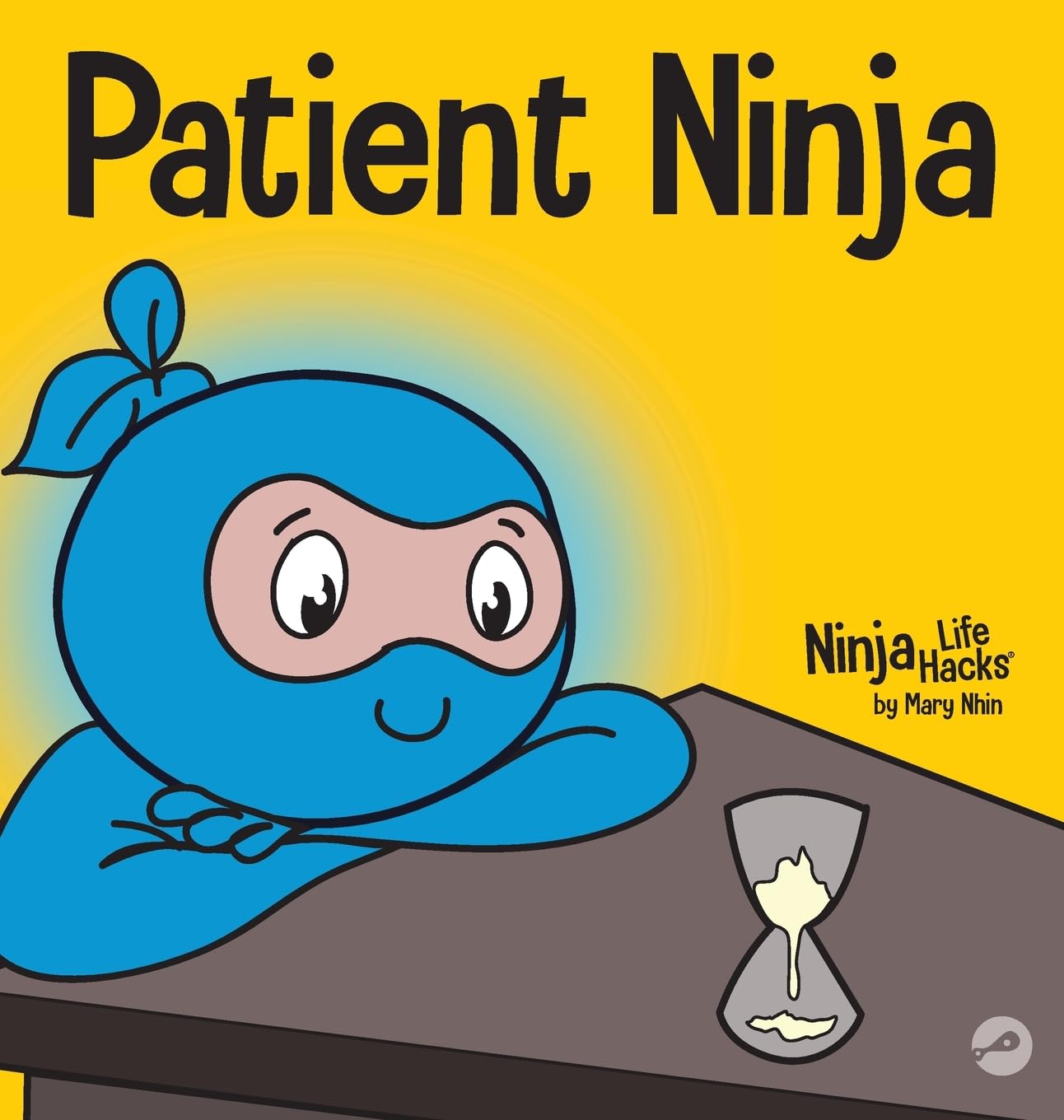 Patient Ninja: A Children's Book About Developing Patience and Delayed Gratification: 26 (Ninja Life Hacks)