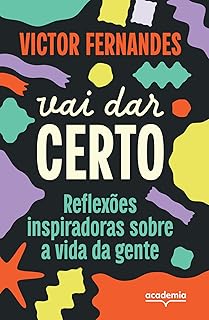 Vai dar certo: Reflexões inspiradoras sobre a vida da gente