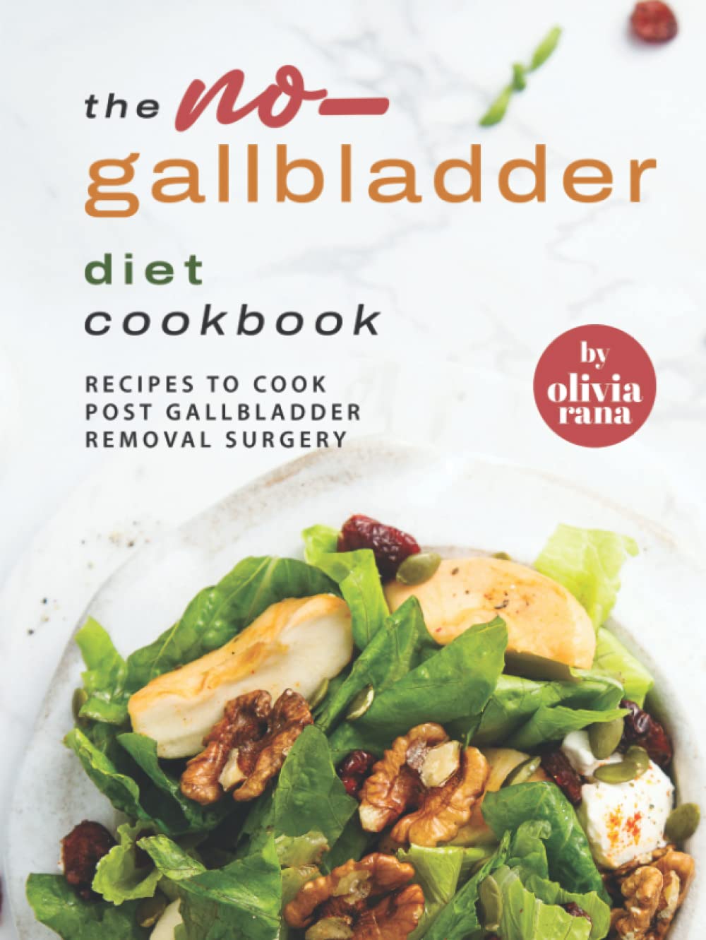 The No-Gallbladder Diet Cookbook: Recipes to Cook Post Gallbladder Removal Surgery