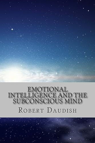 Emotional Intelligence and The Subconscious Mind: How To Master Your Thoughts and Program Your Mind for Success and Happiness (Subconscious Mind ... Spirituality without Religion, Astrotheology)
