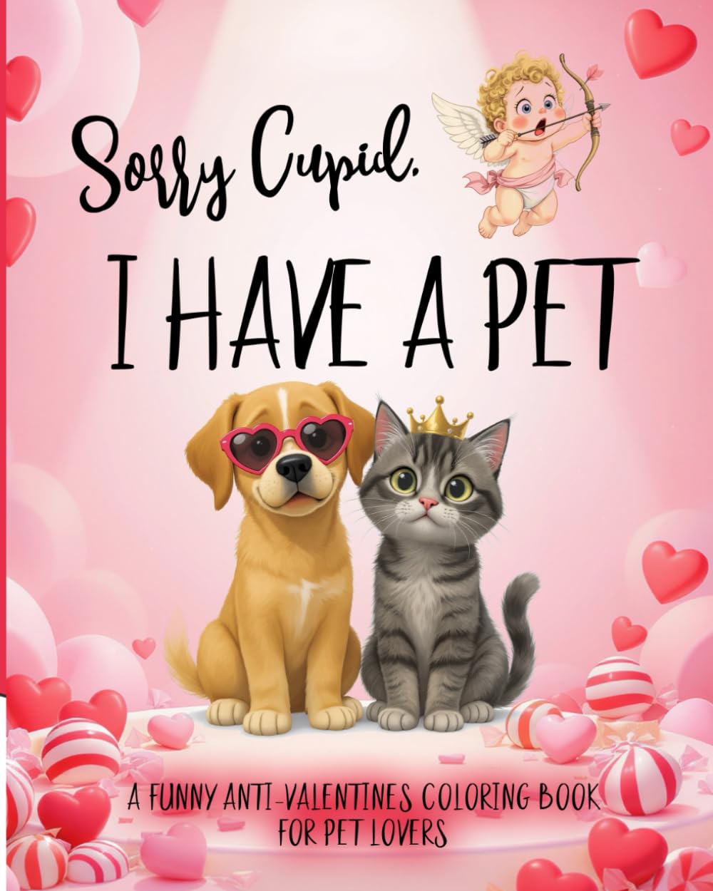 Sorry Cupid, I Have a Pet - A Funny Anti-Valentine’s Coloring Book for Pet Lovers