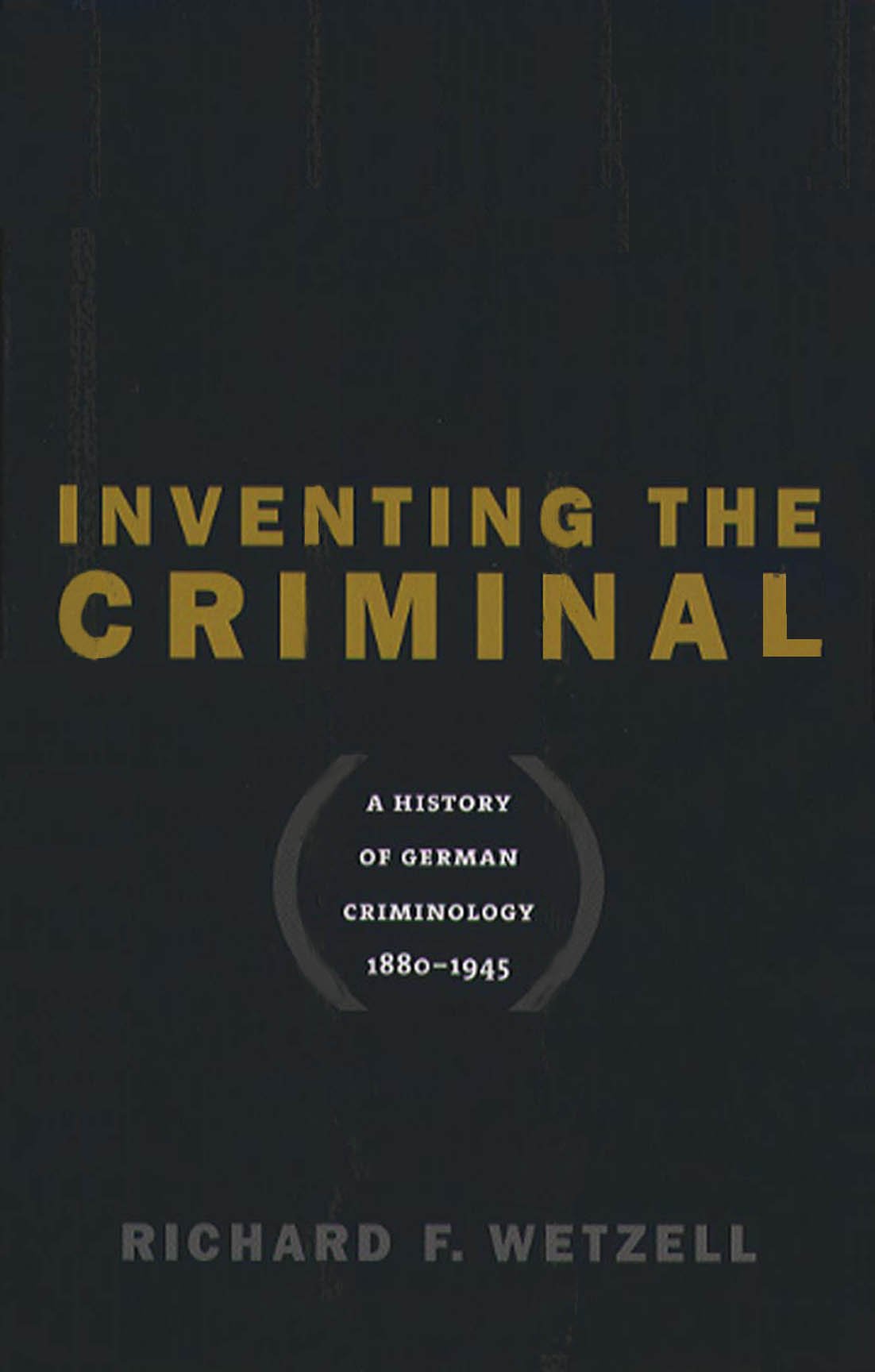 Buy Inventing the Criminal: A History of German Criminology, 1880-1945 (Studies in Legal History) — BookShops.in